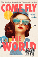 Review: <i>Come Fly the World: The Jet-Age Story of the Women of Pan Am</i>