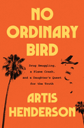 Review: <i>No Ordinary Bird: Drug Smuggling, a Plane Crash, and a Daughter's Quest for the Truth </i>