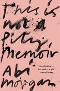This Is Not a Pity Memoir 