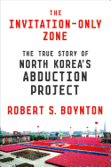 Review: <i>The Invitation-Only Zone: The True Story of North Korea's Abduction Project</i>