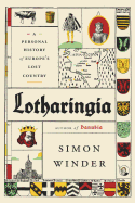 Lotharingia: A Personal History of Europe's Lost Country 