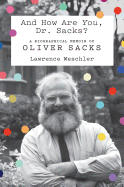 Review: <i>And How Are</i> You<i>, Dr. Sacks? A Biographical Memoir of Oliver Sacks</i> 
