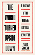 Review: <i>The World Turned Upside Down: A History of the Chinese Cultural Revolution</i>