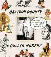Cartoon County: My Father and His Friends in the Age of Make-Believe