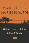When I Was a Child I Read Books: Essays