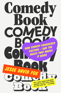 Review: <i>Comedy Book: How Comedy Conquered Culture--and the Magic that Makes It Work</i>