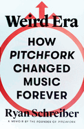 Review: <i>Weird Era: How Pitchfork Changed Music Forever: A Memoir</i>