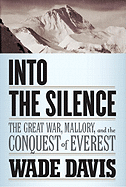 Into the Silence: The Great War, Mallory, and the Conquest of Everest 
