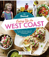 Sunset Eating Up the West Coast: The Best Road Trips, Restaurants and Recipes from California to Washington