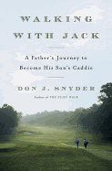 Walking with Jack: A Father's Journey to Become His Son's Caddie