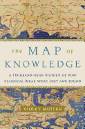 The Map of Knowledge: A Thousand-Year History of How Classical Ideas Were Lost and Found 
