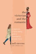 The Victorian and the Romantic: A Memoir, a Love Story, and a Friendship Across Town