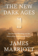 Starred Review: <i>The New Dark Ages: The Death of Reading and the Dawn of the Post-Literate Society</i>