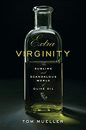 Extra Virginity: The Sublime and Scandalous World of Olive Oil 