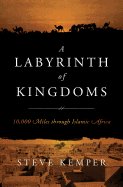 A Labyrinth of Kingdoms: 10,000 Miles Through Islamic Africa