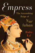 Review: <i>Empress: The Astonishing Reign of Nur Jahan</i>