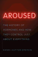 Review: <i>Aroused: The History of Hormones and How They Control Just About Everything</i>