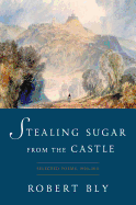 Stealing Sugar from the Castle: Selected and New Poems, 1950-2013