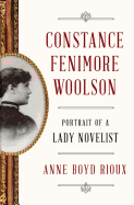 Constance Fenimore Woolson: Portrait of a Lady Novelist