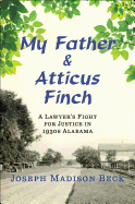 My Father and Atticus Finch: A Lawyer's Fight for Justice in 1930s Alabama