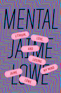 Mental: Lithium, Love, and Losing My Mind 
