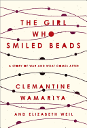 The Girl Who Smiled Beads: A Story of War and What Comes After