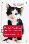 The Cat Who Came Back for Christmas: How a Cat Brought a Family the Gift of Love