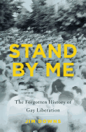 Stand by Me: The Forgotten History of Gay Liberation