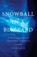 Snowball in a Blizzard: A Physician's Notes on Uncertainty in Medicine