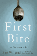 First Bite: How We Learn to Eat