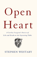 Open Heart: A Cardiac Surgeon's Stories of Life and Death on the Operating Table