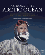 Across the Arctic Ocean: Original Photographs From the Last Great Polar Journey