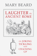 Laughter in Ancient Rome: On Joking, Tickling and Cracking Up