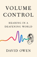 Review: <i>Volume Control: Hearing in a Deafening World</i>