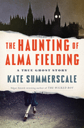The Haunting of Alma Fielding: A True Ghost Story 
