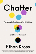 Chatter: The Voice in Our Heads, Why It Matters and How to Harness It 