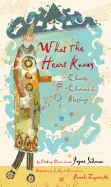 What the Heart Knows: Chants, Charms and Blessings