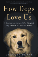 Review: <i>How Dogs Love Us: A Neuroscientist and His Adopted Dog Decode the Canine Brain</i>
