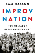 Review: <i>Improv Nation: How We Made a Great American Art</i>