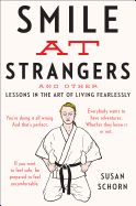 Smile at Strangers: And Other Lessons in the Art of Living Fearlessly