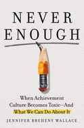 Review: <i>Never Enough: When Achievement Culture Becomes Toxic--and What We Can Do About It</i>