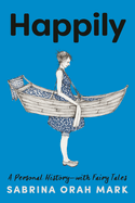 Happily: A Personal History--with Fairy Tales 