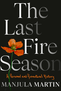 Review: <i>The Last Fire Season: A Personal and Pyronatural History </i>