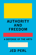 Review: <i>Authority and Freedom: A Defense of the Arts </i>