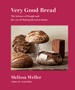 Very Good Bread: The Science of Dough and the Art of Making Bread at Home