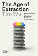 Review: <i>The Age of Extraction: How Tech Platforms Conquered the Economy and Threaten Our Future Prosperity</i>