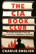 Review: <i>The CIA Book Club: The Secret Mission to Win the Cold War with Forbidden Literature</i>