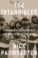 Starred Review: <i>The Intangibles: Friendship, Fatherhood, and the Love of the Game</i> 