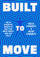 Built to Move: The 10 Essential Habits to Help You Move Freely and Live Fully 
