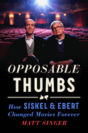 Review: <i>Opposable Thumbs: How Siskel & Ebert Changed Movies Forever </i>